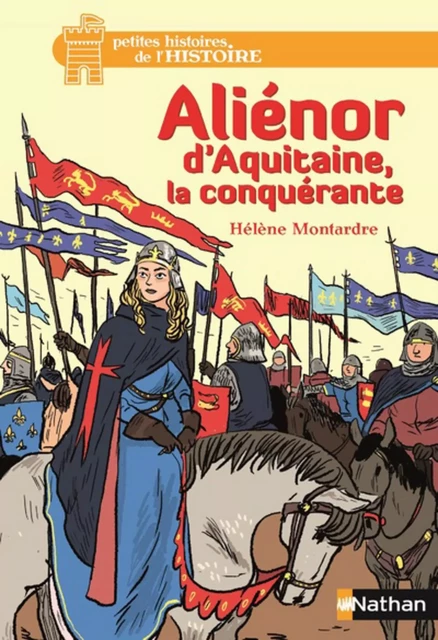 Aliénor d'Aquitaine, la conquérante - Dès 12 ans - Hélène Montardre - Nathan