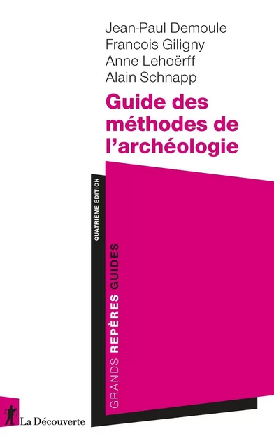 Guide des méthodes de l'archéologie - Jean-Paul Demoule, François Giligny, Anne Lehoërff, Alain Schnapp - La Découverte