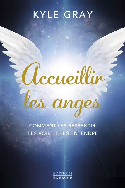 Accueillir les anges - Comment les ressentir, les voir et les entendre - Kyle Gray - Courrier du livre