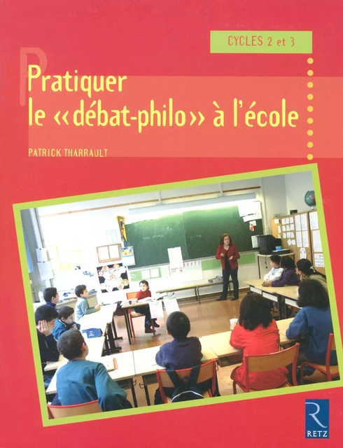 Pratiquer le "débat-philo" à l'école - Patrick Tharrault - Retz