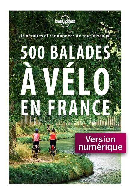 500 balades à vélo en France - 1ed -  LONELY PLANET FR - edi8