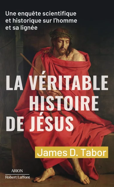 La Véritable histoire de Jésus - James D. Tabor - Groupe Robert Laffont