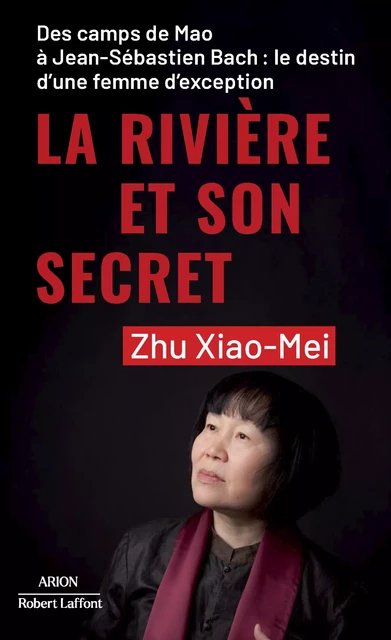 La Rivière et son secret - Des camps de Mao à Jean-Sébastien Bach : le destin d'une femme d'exception - Zhu Xiao-Mei - Groupe Robert Laffont