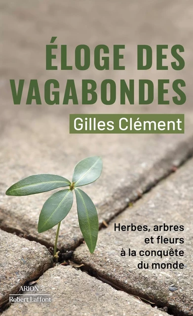 Éloge des vagabondes - Herbes, arbres et fleurs à la conquête du monde - Gilles Clément - Groupe Robert Laffont