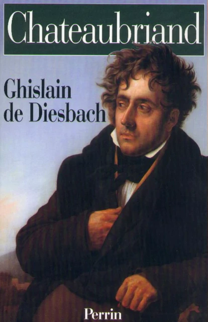 Chateaubriand - Ghislain de Diesbach - Place des éditeurs