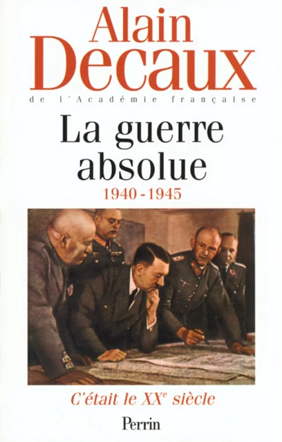 C'était le XXe siècle, tome 3 : La guerre absolue (1940-1945) - Alain Decaux - Place des éditeurs