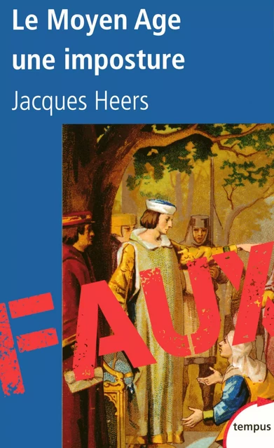 Le Moyen Age, une imposture - Jacques Heers - Place des éditeurs