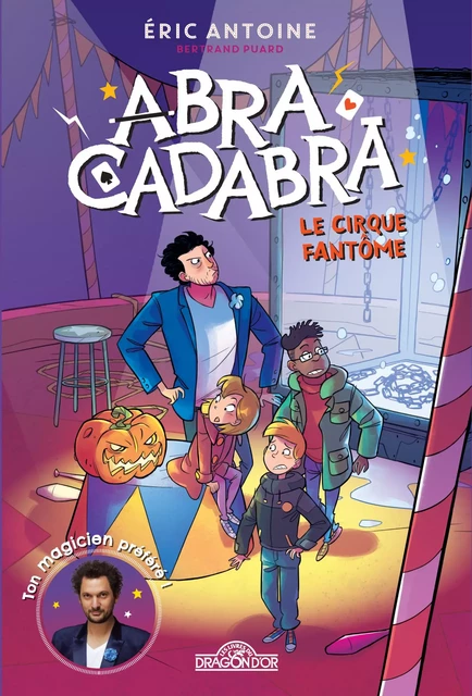 Éric Antoine – Abracadabra – Le cirque fantôme – Lecture roman jeunesse – Dès 8 ans - Éric Antoine, Bertrand Puard - edi8