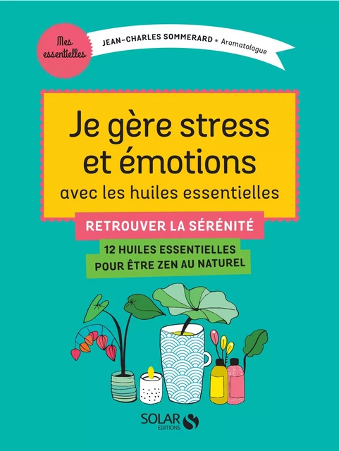 Je gère stress et émotions avec les huiles essentielles - Jean-Charles Sommerard - edi8