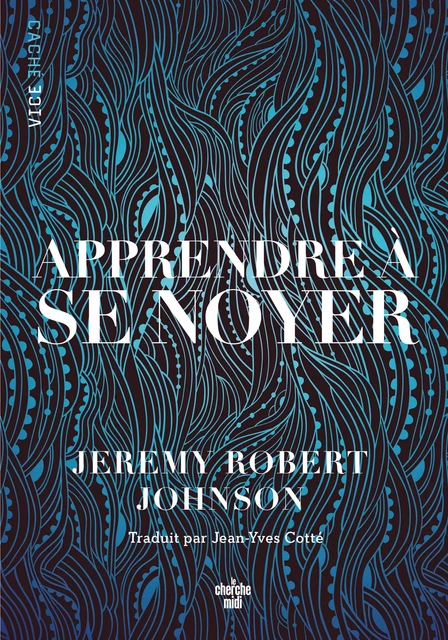 Apprendre à se noyer - Jeremy Robert Johnson - Cherche Midi