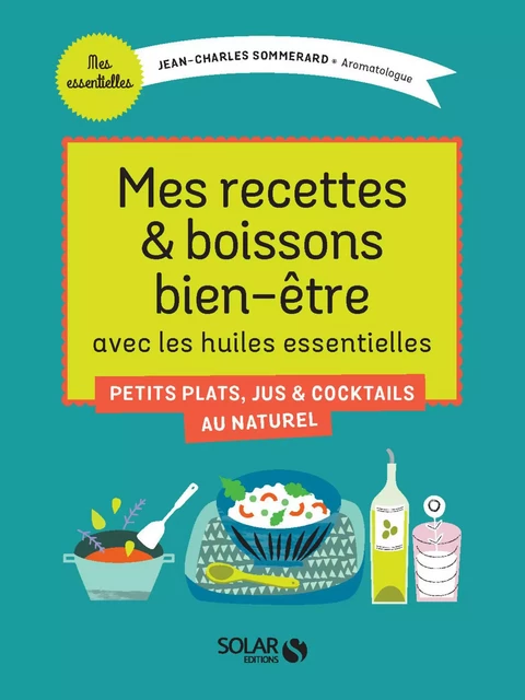 Mes recettes et boissons bien-être avec les huiles essentielles - Jean-Charles Sommerard - edi8