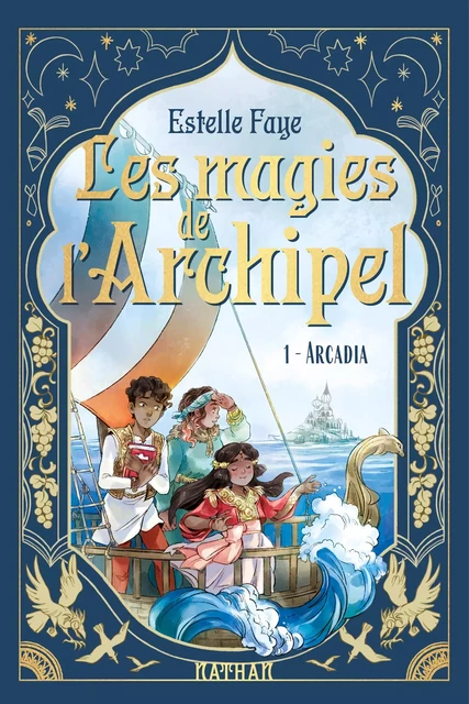 Les magies de l'archipel - Série Fantasy Tome 1/4 - Arcadia - Dès 9 ans - Estelle Faye - Nathan