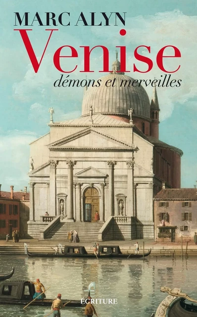 Venise, démons et merveilles - Marc Alyn - L'Archipel