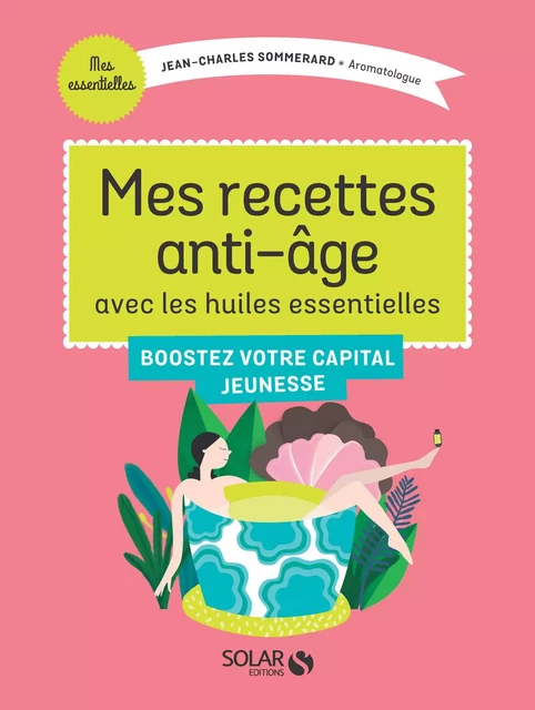 Mes recettes anti-âge avec les Huiles Essentielles - Jean-Charles Sommerard - edi8