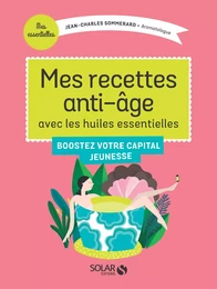 Mes recettes anti-âge avec les Huiles Essentielles