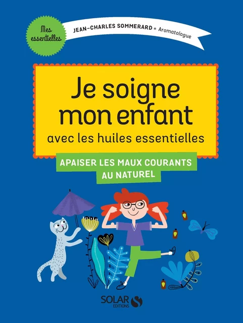 Je traite les petits maux de mon enfant avec les huiles essentielles - Jean-Charles Sommerard - edi8