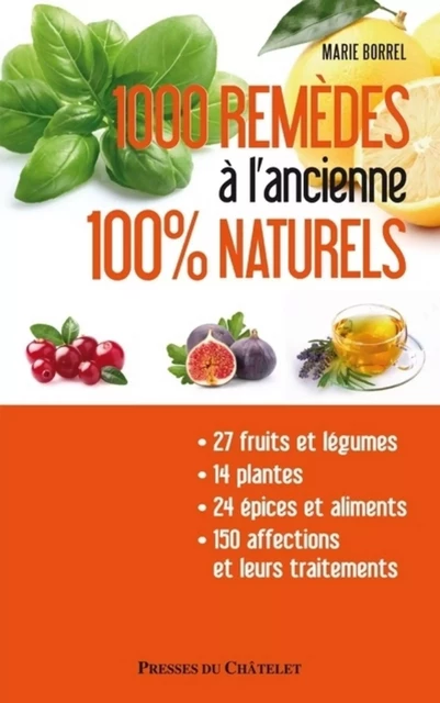 1000 remèdes à l'ancienne 100% naturels - Entretenez naturellement votre santé et votre beauté à moi - Marie Borrel - L'Archipel