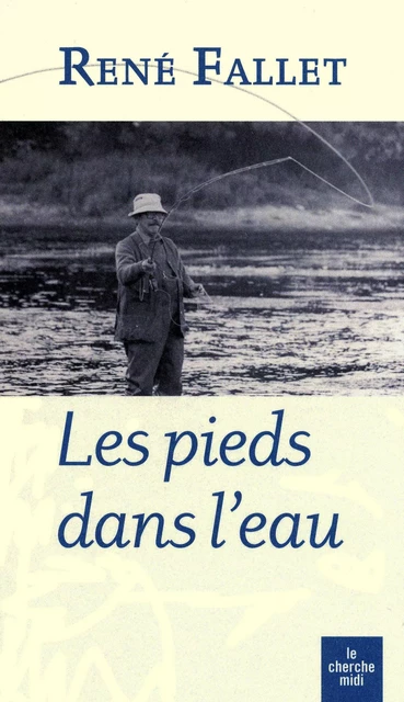 Les pieds dans l'eau - René Fallet - Cherche Midi