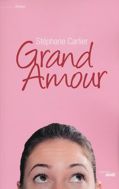 Grand amour - Stéphane Carlier - Cherche Midi