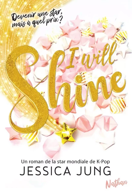 I will shine - Devenir une star mais à quel prix - Le roman de la star Mondiale de la K-Pop Jessica Jung - roman ados dès 13 ans - Jessica Jung - Nathan