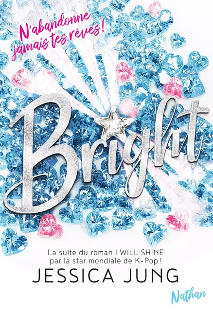 Bright - N'abandonne jamais tes rêves - La suite du roman de la K-Pop Star Jessica Jung - Roman ados dès 13 ans - Jessica Jung - Nathan