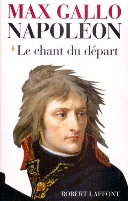 Napoléon - Tome 1 - Max Gallo - Groupe Robert Laffont