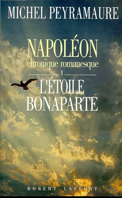 Napoléon, tome 1 : L'étoile Bonaparte - Michel Peyramaure - Groupe Robert Laffont