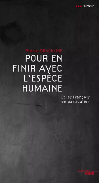 Pour en finir avec l'espèce humaine - Pierre Drachline - Cherche Midi