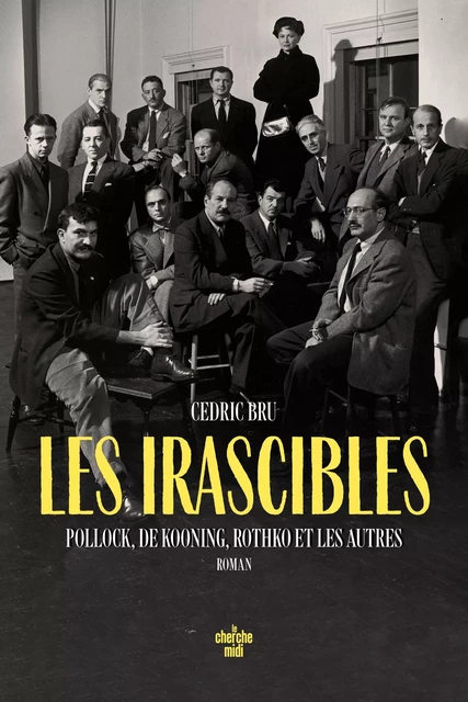 Les irascibles - Pollock, De Kooning, Rothko et les autres - Cedric Bru - Cherche Midi