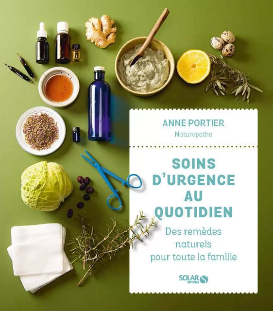 Soins d'urgence au quotidien : des remèdes naturels pour toute la famille - Anne Portier - edi8