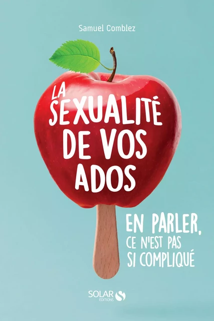 La sexualité de vos ados, en parler, ce n'est pas si compliqué - Samuel Comblez - edi8