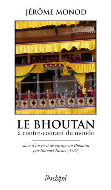 Le Bouthan - A contre-courant du monde - Jérôme Monod - L'Archipel