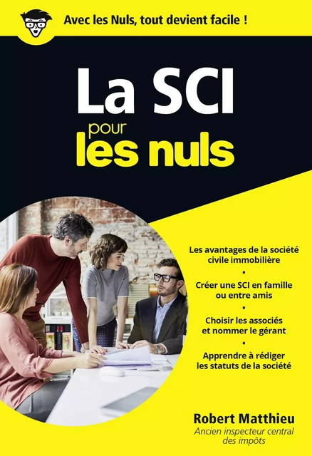 La SCI pour les Nuls : Livre de business, Toutes les clés pour créer sa SCI, Pour une gestion de patrimoine à moindre coût fiscal, Notions de droit des sociétés et de la gestion d'une SCI de A à Z - Robert Matthieu - edi8