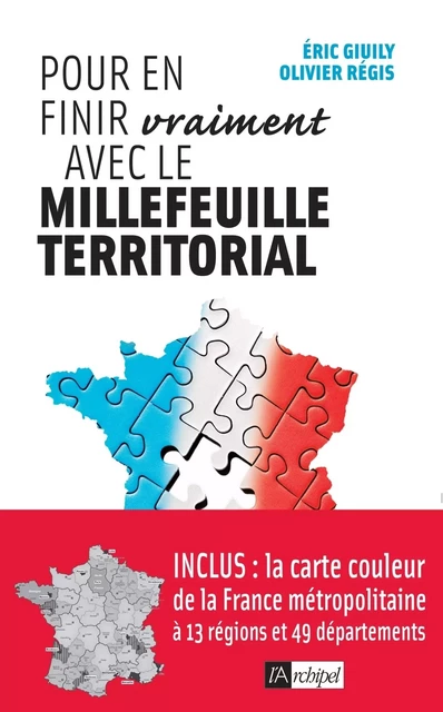 Pour en finir vraiment avec le millefeuille territorial - Éric Giuily, Olivier Régis - L'Archipel