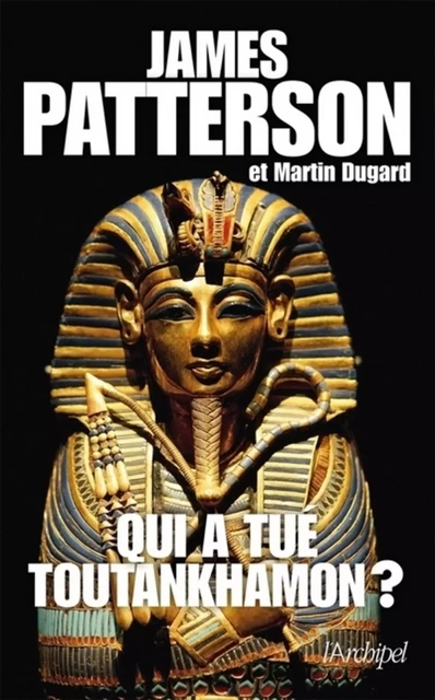 Qui a tué Toutankhamon? - James Patterson, Martin Dugard - L'Archipel