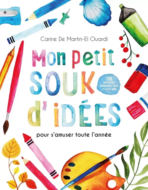 Mon petit souk d'idées - pour s'amuser toute l'année - Carine De Martin-El Ouardi - Courrier du livre