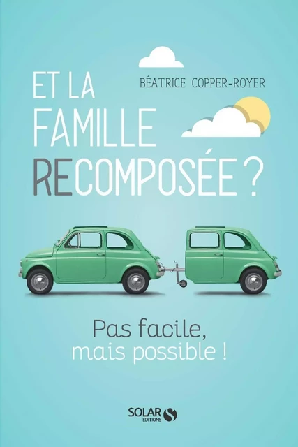 Et la Famille recomposée, pas facile mais possible - Béatrice Copper-Royer - edi8