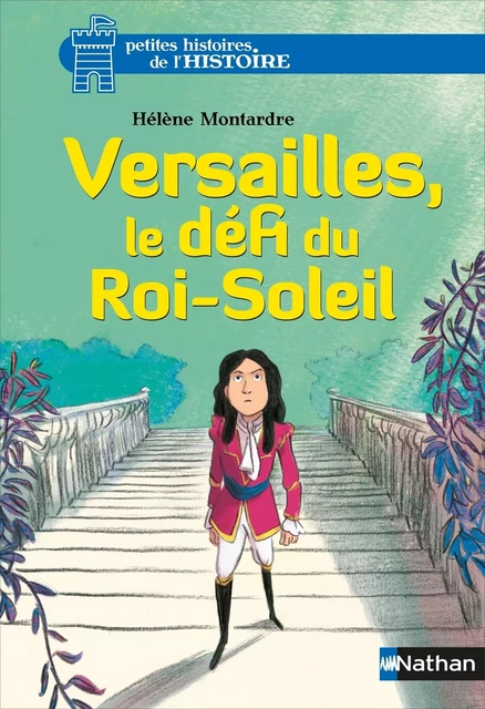 Versailles, le défi du Roi-Soleil - Hélène Montardre - Nathan