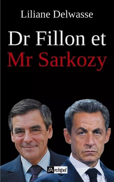 Dr Fillon et Mr Sarkozy - Liliane Delwasse - L'Archipel