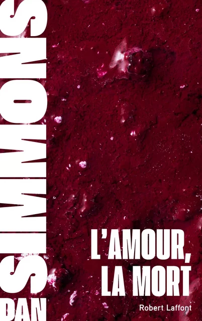 L'Amour, la mort - Dan Simmons - Groupe Robert Laffont