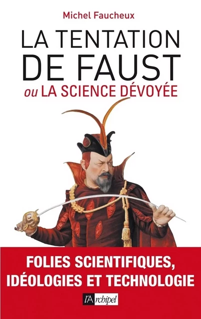 La tentation de Faust ou la science dévoyée - Michel Faucheux - L'Archipel