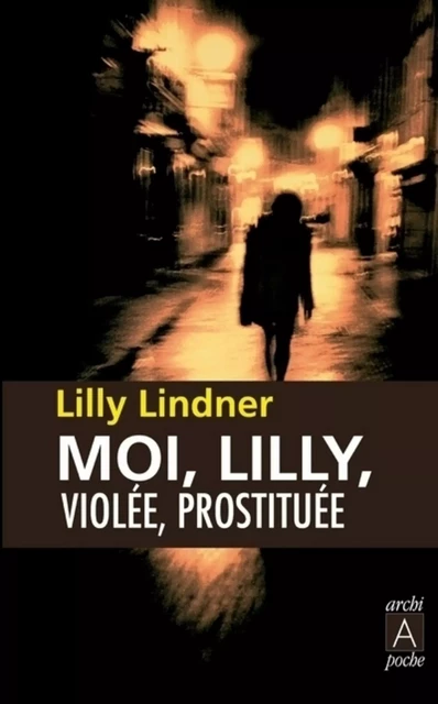 Moi, Lilly, violée, prostituée - Lilly Lindner - L'Archipel