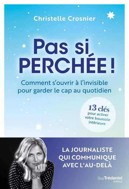 Pas si perchée ! - Comment s'ouvrir à l'invisible pour garder le cap au quotidien - Christelle Crosnier - Tredaniel