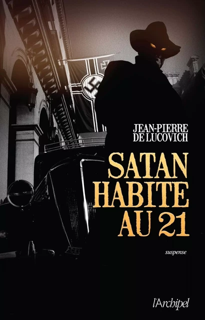 Satan habite au 21 - Jean-Pierre de Lucovich - L'Archipel