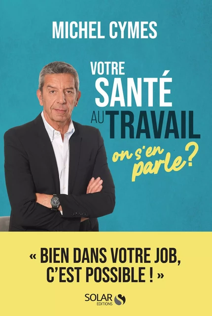 Votre santé au travail, on s'en parle ? - Michel Cymes - edi8