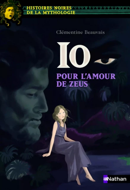 Io, pour l'amour de Zeus - Histoires noires de la Mythologie - Dès 12 ans - Clémentine Beauvais - Nathan