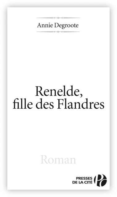 Renelde, fille des flandres - Annie Degroote - Place des éditeurs