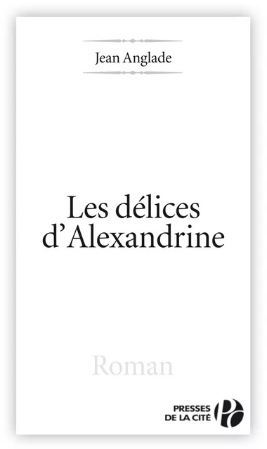 Les délices d'Alexandrine - Jean Anglade - Place des éditeurs