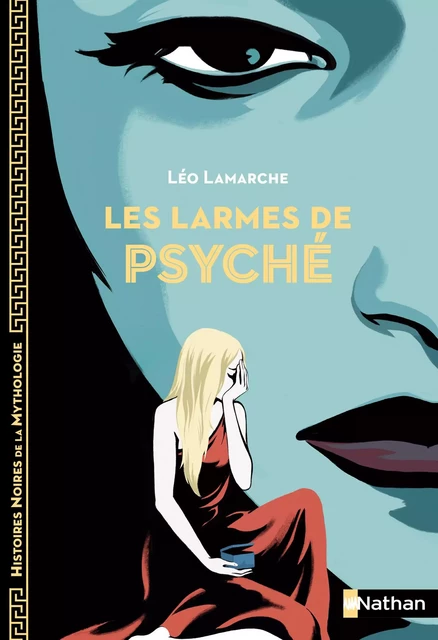 Les larmes de Psyché - Histoires noires de la Mythologie - Dès 12 ans - Léo Lamarche - Nathan