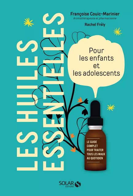 Les huiles essentielles pour les enfants et les adolescents - Françoise Couic-Marinier, Rachel Frely - edi8